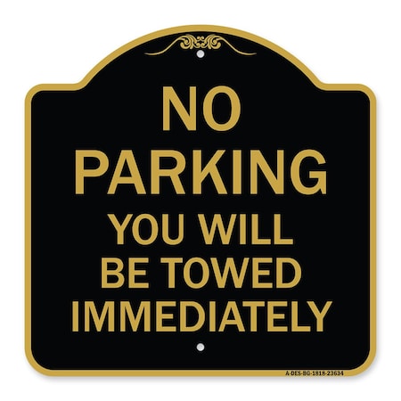 Signmission No Parking You Will Towed Immediately, Black & Gold Aluminum Sign, 18" x 18", BG-1818-23634 A-DES-BG-1818-23634